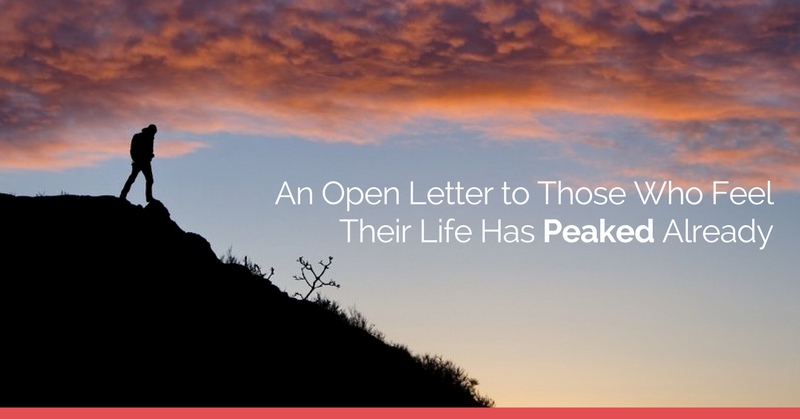 Una carta abierta a aquellos que sienten que su vida ya ha llegado a su punto máximo