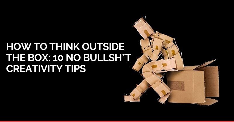 Cómo pensar realmente fuera de la caja: ¡10 consejos sin tonterías!