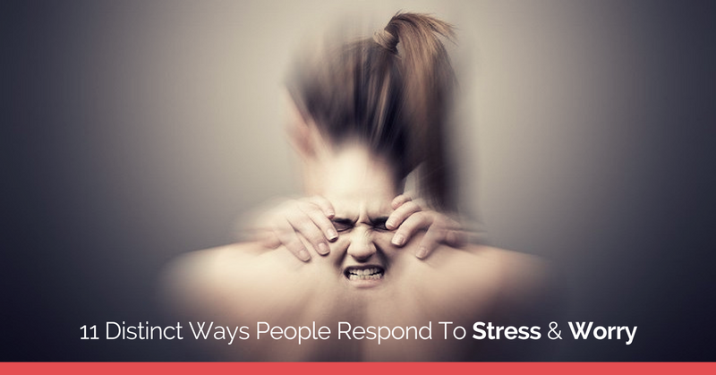 11 maneras distintas en que las personas responden al estrés y la preocupación